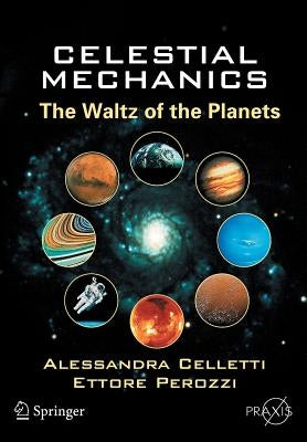 Celestial Mechanics: The Waltz of the Planets by Celletti, Alessandra