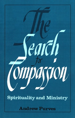 The Search for Compassion: Spirituality and Ministry by Purves, Andrew