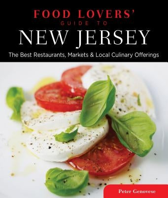 Food Lovers' Guide To(r) New Jersey: The Best Restaurants, Markets & Local Culinary Offerings by Genovese, Peter