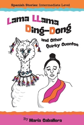 Lama Llama Ding Dong and Other Quirky Cuentos by Caballera, Mar&#237;a