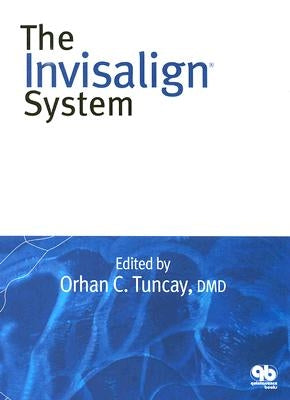 The Invisalign System by Tuncay, Orhan C., Ed