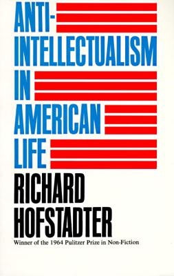 Anti-Intellectualism in American Life by Hofstadter, Richard