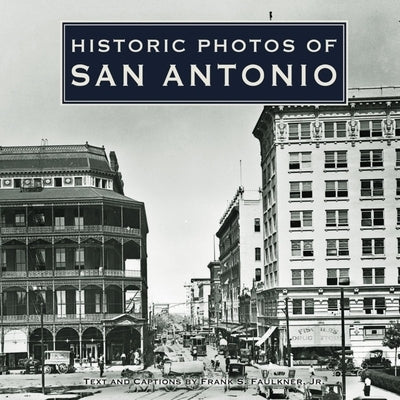 Historic Photos of San Antonio by Faulkner, Frank S.