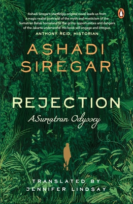 Rejection: A Sumatran Odyssey by Siregar, Ashadi