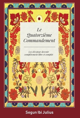 Le Quatorzieme Commandement: les cles pour devenir completement libre et complet by Julius, Segun Ibi