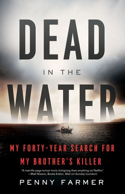 Dead in the Water: My Forty-Year Search for My Brother's Killer by Farmer, Penny