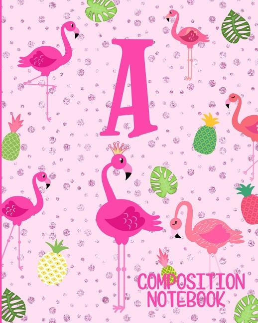Composition Notebook A: Pink Flamingo Initial A Composition Wide Ruled Notebook by Journals, Flamingo