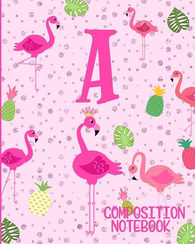 Composition Notebook A: Pink Flamingo Initial A Composition Wide Ruled Notebook by Journals, Flamingo