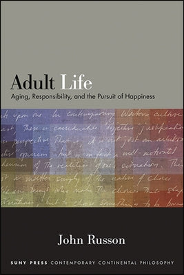 Adult Life: Aging, Responsibility, and the Pursuit of Happiness by Russon, John