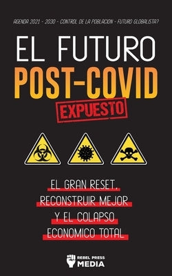 El Futuro Post-Covid Expuesto: El Gran Reset, Reconstruir Mejor y el Colapso Económico Total - Agenda 2021 - 2030 - Control de la población - ¿Futuro by Rebel Press Media