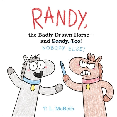 Randy, the Badly Drawn Horse - And Dandy, Too! by McBeth, T. L.