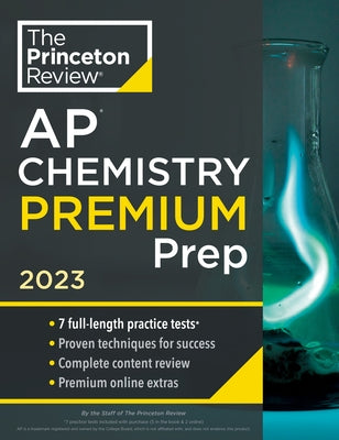 Princeton Review AP Chemistry Premium Prep, 2023: 7 Practice Tests + Complete Content Review + Strategies & Techniques by The Princeton Review