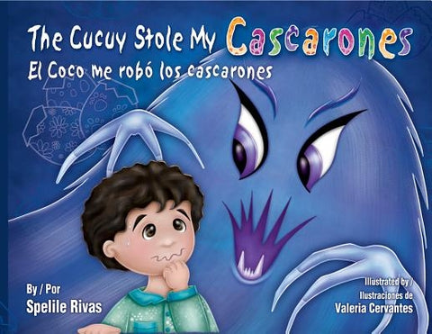 The Cucuy Stole My Cascarones / El Coco Me Robo Los Cascarones by Rivas, Spelile