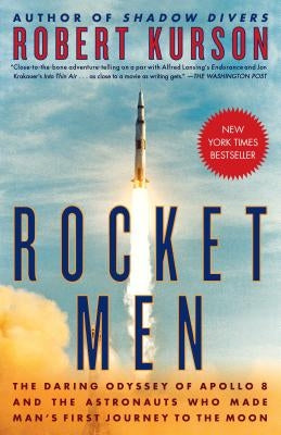 Rocket Men: The Daring Odyssey of Apollo 8 and the Astronauts Who Made Man's First Journey to the Moon by Kurson, Robert