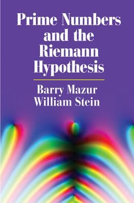 Prime Numbers and the Riemann Hypothesis by Mazur, Barry