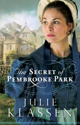 The Secret of Pembrooke Park by Klassen, Julie