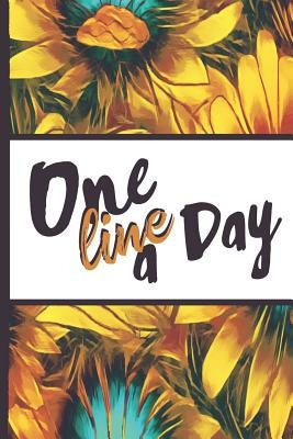 Be a Sunflower Live a Little: One Line a Day Woman Beautiful Sun Flower Bloom Foral Pattern Composition Notebook College Students Wide Ruled Line Pa by Flowerpower