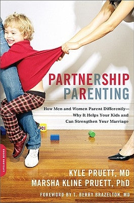 Partnership Parenting: How Men and Women Parent Differently--Why It Helps Your Kids and Can Strengthen Your Marriage by Pruett, Kyle