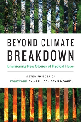 Beyond Climate Breakdown: Envisioning New Stories of Radical Hope by Friederici, Peter