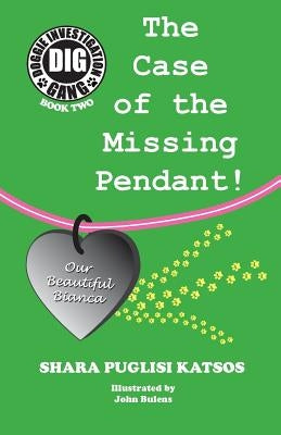 Doggie Investigation Gang, (DIG) Series: Book Two - The Case of the Missing Pendant by Katsos, Shara Puglisi