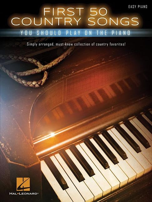 First 50 Country Songs You Should Play on the Piano by Hal Leonard Corp