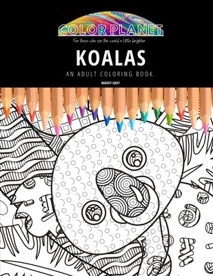Koalas: AN ADULT COLORING BOOK: An Awesome Coloring Book For Adults by Gray, Maddy