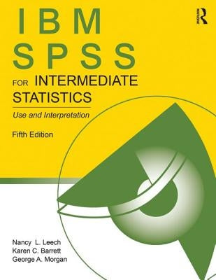 IBM SPSS for Intermediate Statistics: Use and Interpretation, Fifth Edition by Leech, Nancy L.