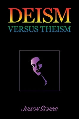 Deism versus Theism: 2-7 in the Scientific Arena of the 20th Century by Schins, Juleon