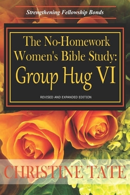 The No-Homework Women's Bible Study: Group Hug VI by Tate, Christine