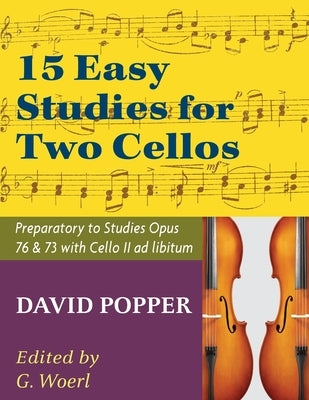 Popper, David - 15 Easy Studies for Two Cellos - Preparatory to Studies Opus 76 and 73 (Carter Enyeart) by International Music by Popper, David