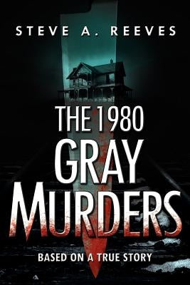 The 1980 Gray Murders by Reeves, Steve A.