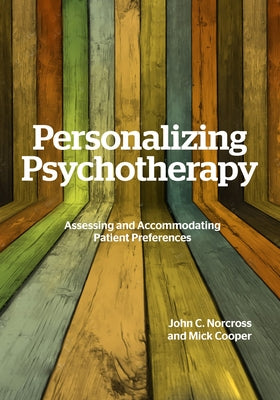 Personalizing Psychotherapy: Assessing and Accommodating Patient Preferences by Norcross, John C.