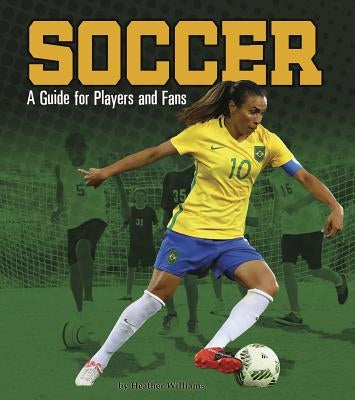 Soccer: A Guide for Players and Fans by Williams, Heather