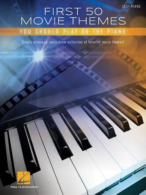First 50 Movie Themes You Should Play on Piano by Hal Leonard Corp