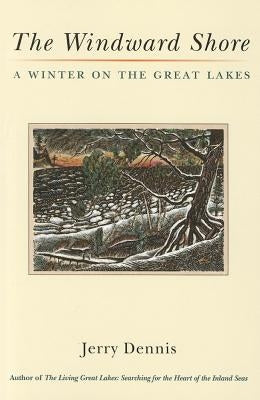 The Windward Shore: A Winter on the Great Lakes by Dennis, Jerry