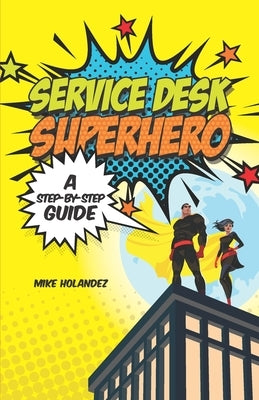 Service Desk Superhero: A Step-By-Step Guide by Parker, Tim