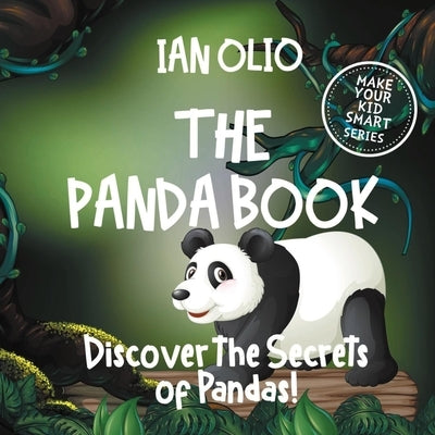 The Panda Book: Discover the Secrets of Pandas! Make your kid smart series.: Fun Book For Kids Ages 3-6 by Olio, Ian