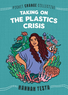 Taking on the Plastics Crisis by Testa, Hannah