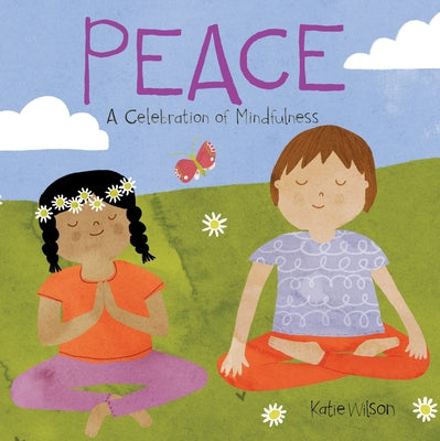 Peace: A Celebration of Mindfulness by Wilson, Katie