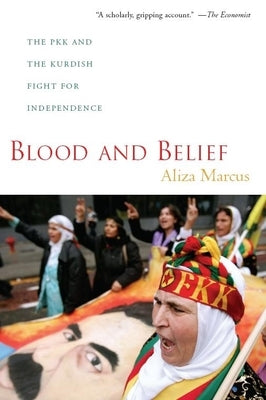 Blood and Belief: The PKK and the Kurdish Fight for Independence by Marcus, Aliza