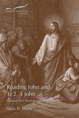 Reading John and 1, 2, 3 John: A Literary and Theological Commentary by Myers, Alicia D.