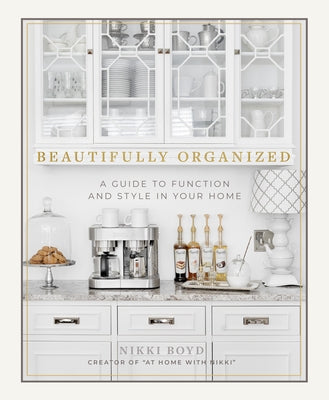 Beautifully Organized: A Guide to Function and Style in Your Home by Boyd, Nikki