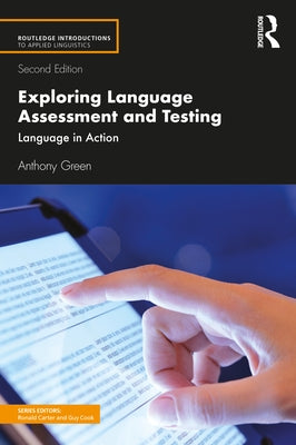 Exploring Language Assessment and Testing: Language in Action by Green, Anthony