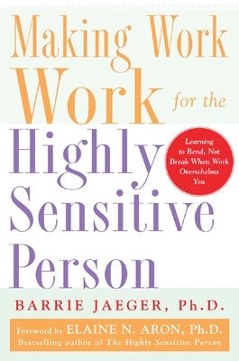 Making Work Work for the Highly Sensitive Person by Jaeger, Barrie