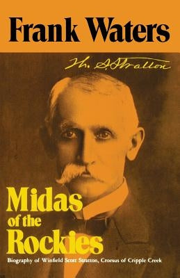Midas Of Rockies: Story Of Stratton & Cripple Creek by Waters, Frank