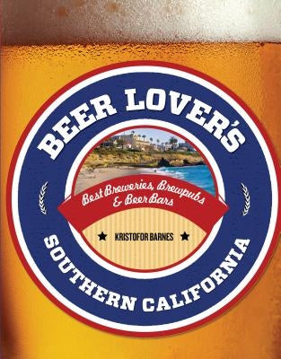 Beer Lover's Southern California by Barnes, Kristofor