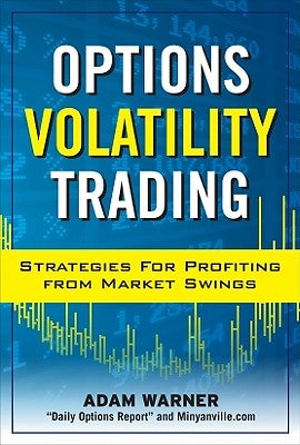Options Volatility Trading: Strategies for Profiting from Market Swings by Warner, Adam