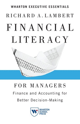 Financial Literacy for Managers: Finance and Accounting for Better Decision-Making by Lambert, Richard A.