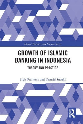 The Growth of Islamic Banking in Indonesia: Theory and Practice by Suzuki, Yasushi