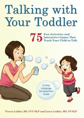 Talking with Your Toddler: 75 Fun Activities and Interactive Games That Teach Your Child to Talk by Laikko, Teresa